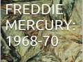 Life, Art and Freddie Mercury: 1968-70